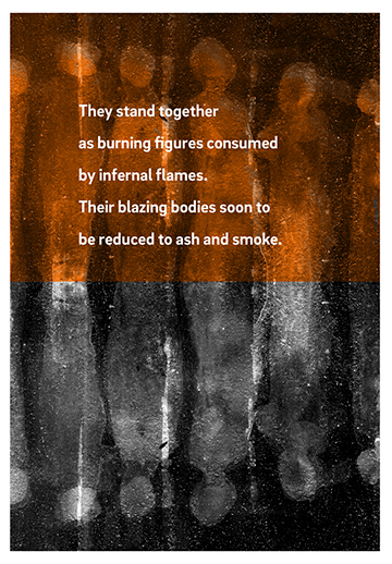 They stand together as burning figures consumed by infernal flames. Their blazing bodies soon to be reduced to ash and smoke.